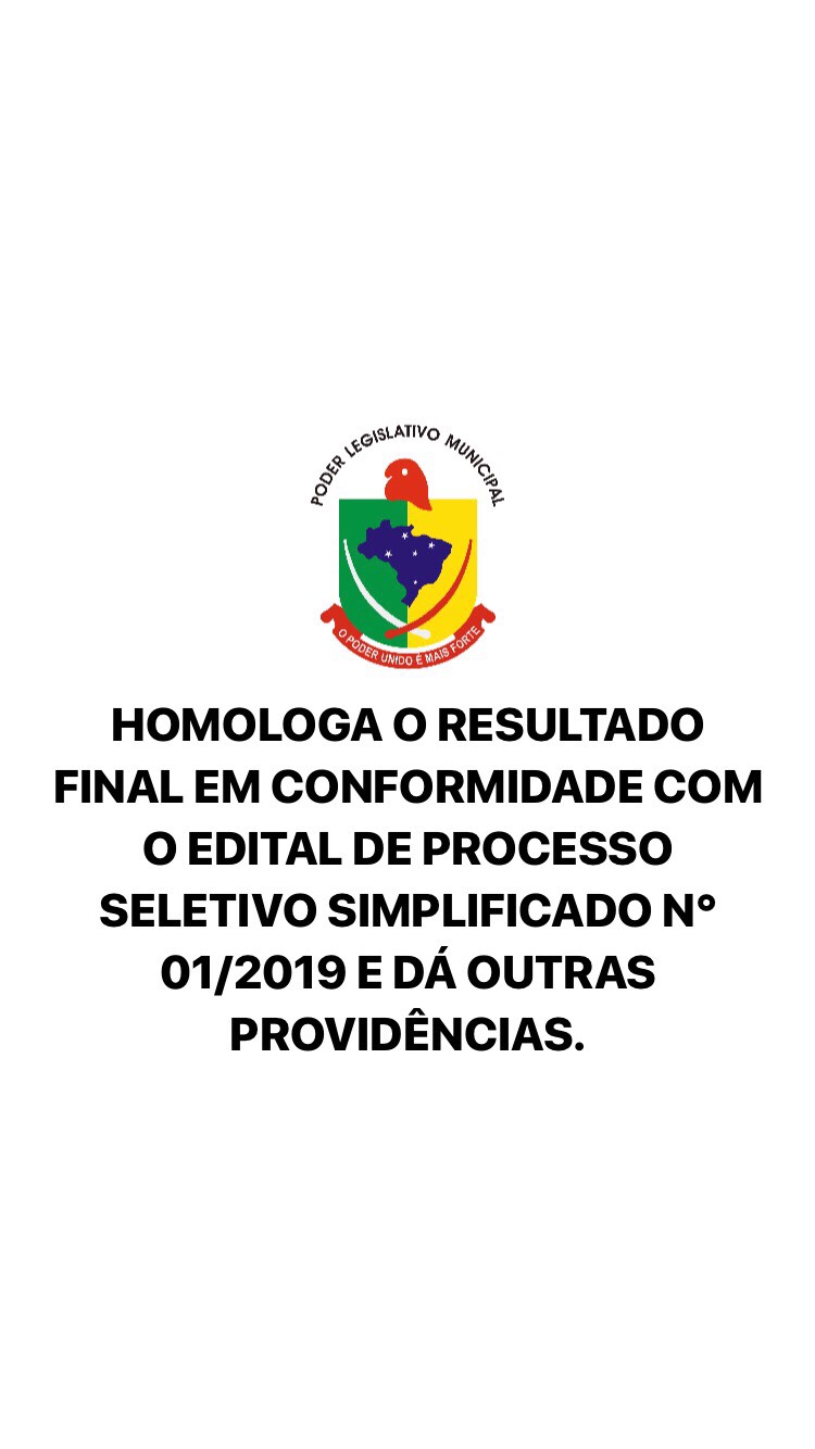 HOMOLOGA O RESULTADO FINAL EM CONFORMIDADE COM O EDITAL DE PROCESSO SELETIVO SIMPLIFICADO N° 01/2019